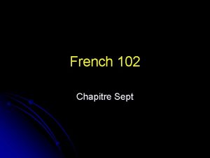 French 102 Chapitre Sept Grammar Slides Chapitre 7