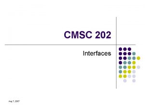 CMSC 202 Interfaces Aug 7 2007 Classes and