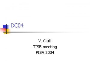 DC 04 V Ciulli TISB meeting PISA 2004