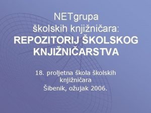 NETgrupa kolskih knjiniara REPOZITORIJ KOLSKOG KNJINIARSTVA 18 proljetna