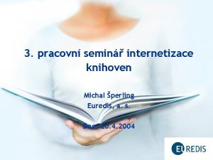 3 pracovn semin internetizace knihoven Michal perling Euredis