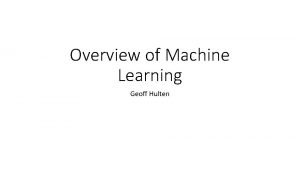 Overview of Machine Learning Geoff Hulten Definitions of