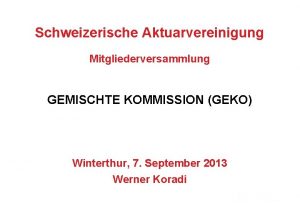 Schweizerische Aktuarvereinigung Mitgliederversammlung GEMISCHTE KOMMISSION GEKO Winterthur 7