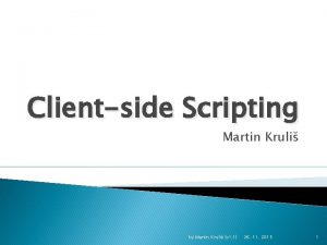 Clientside Scripting Martin Kruli by Martin Kruli v