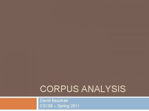 CORPUS ANALYSIS David Kauchak CS 159 Spring 2011