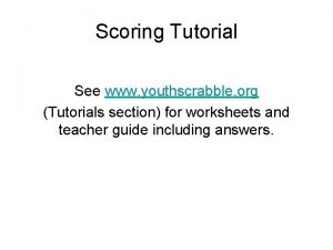 Scoring Tutorial See www youthscrabble org Tutorials section