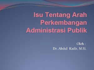 Isu Tentang Arah Perkembangan Administrasi Publik Oleh Dr