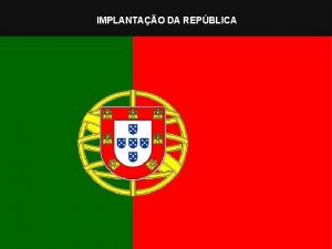 IMPLANTAO DA REPBLICA A Implantao da Repblica Um