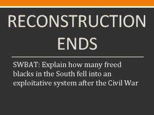 RECONSTRUCTION ENDS SWBAT Explain how many freed blacks