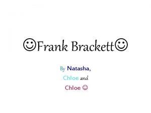 Frank Brackett By Natasha Chloe and Chloe Frank