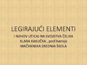 LEGIRAJUI ELEMENTI I NJIHOV UTICAJ NA SVOJSTVA ELIKA