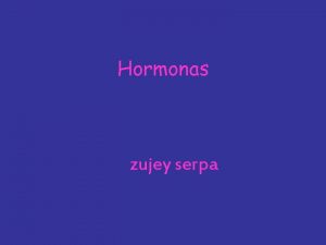 Hormonas zujey serpa hormonas Las hormonas son sustancias