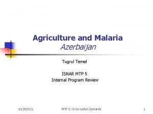 Agriculture and Malaria Azerbaijan Tugrul Temel ISNAR MTP