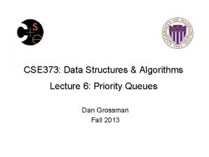 CSE 373 Data Structures Algorithms Lecture 6 Priority