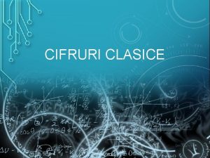 CIFRURI CLASICE Repere Cifruri de substituie Cifrul de