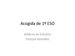 Acogida de 1 ESO Jefatura de Estudios Enrique