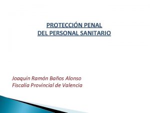 PROTECCIN PENAL DEL PERSONAL SANITARIO Joaqun Ramn Baos