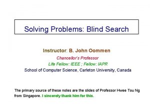 Solving Problems Blind Search Instructor B John Oommen