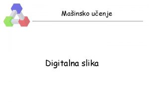 Mainsko uenje Digitalna slika Motivacija Sadraj Uvod Svetlost