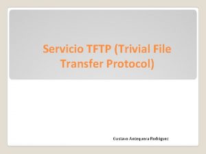 Servicio TFTP Trivial File Transfer Protocol Gustavo Antequera