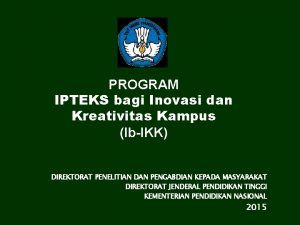 PROGRAM IPTEKS bagi Inovasi dan Kreativitas Kampus IbIKK