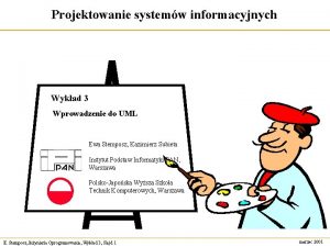 Projektowanie systemw informacyjnych Wykad 3 Wprowadzenie do UML