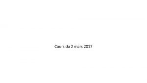 Cours du 2 mars 2017 2 mars 2017