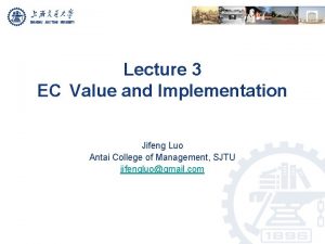 Lecture 3 EC Value and Implementation Jifeng Luo