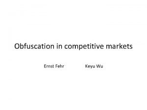 Obfuscation in competitive markets Ernst Fehr Keyu Wu