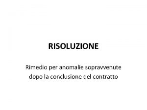 RISOLUZIONE Rimedio per anomalie sopravvenute dopo la conclusione