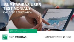 BNP PARIBAS USER TESTIMONIALS KYC BDDF REMEDIATION ERIC