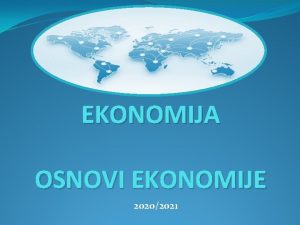 EKONOMIJA OSNOVI EKONOMIJE 20202021 I DEO UVOD U