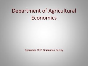 Department of Agricultural Economics December 2016 Graduation Survey