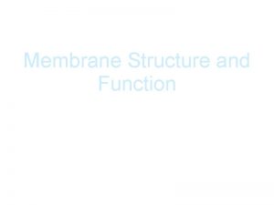 Membrane Structure and Function Membrane Function a Membranes