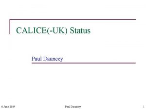 CALICEUK Status Paul Dauncey 6 June 2004 Paul