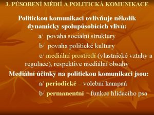 3 PSOBEN MDI A POLITICK KOMUNIKACE Politickou komunikaci