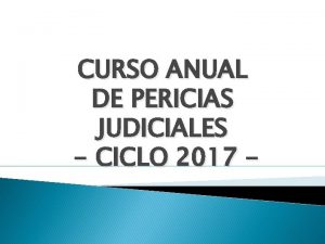 CURSO ANUAL DE PERICIAS JUDICIALES CICLO 2017 JUEZ