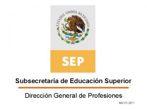 Subsecretara de Educacin Superior Direccin General de Profesiones