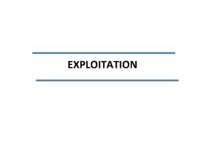 EXPLOITATION What is Exploitation Code or technique that