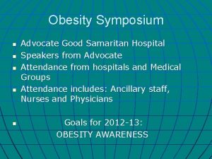 Obesity Symposium n n n Advocate Good Samaritan