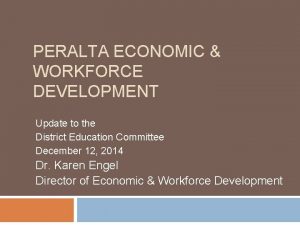 PERALTA ECONOMIC WORKFORCE DEVELOPMENT Update to the District