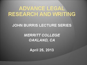 ADVANCE LEGAL RESEARCH AND WRITING JOHN BURRIS LECTURE