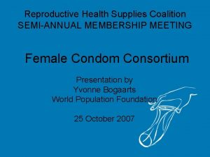 Reproductive Health Supplies Coalition SEMIANNUAL MEMBERSHIP MEETING Female
