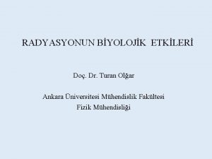 RADYASYONUN BYOLOJK ETKLER Do Dr Turan Olar Ankara