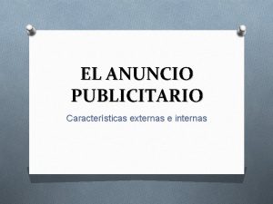 EL ANUNCIO PUBLICITARIO Caractersticas externas e internas ACTIVIDAD