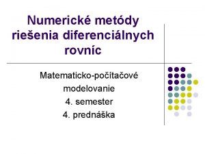 Numerick metdy rieenia diferencilnych rovnc Matematickopotaov modelovanie 4