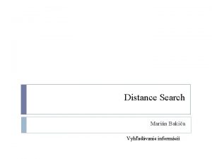 Distance Search Marin Bakia Vyhadvanie informci Motivcia Vyhadvanie