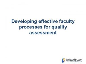Developing effective faculty processes for quality assessment Assessment