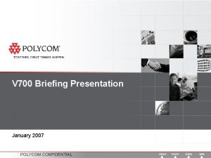 V 700 Briefing Presentation January 2007 POLYCOM CONFIDENTIAL
