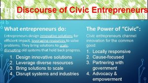 The Discourse of Civic Entrepreneurs What entrepreneurs do